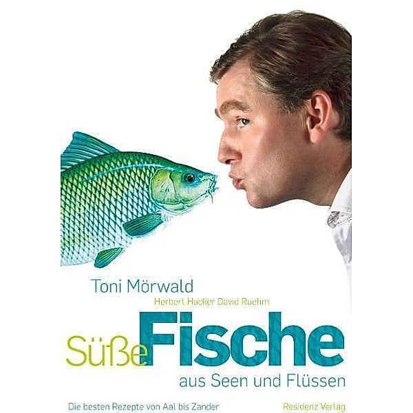 Süße Fische aus Seen und Flüssen, Toni Mörwald, Herbert Hacker