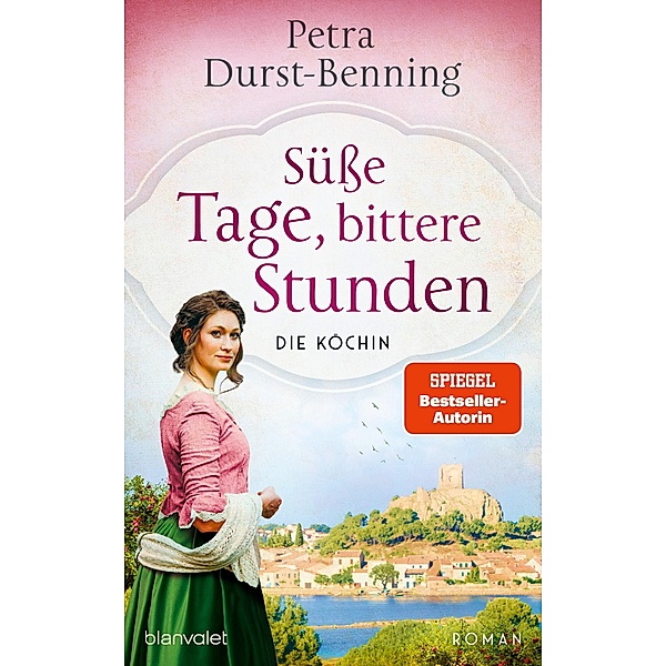 Süsse Tage, bittere Stunden / Die Köchinnen-Reihe Bd.3, Petra Durst-Benning