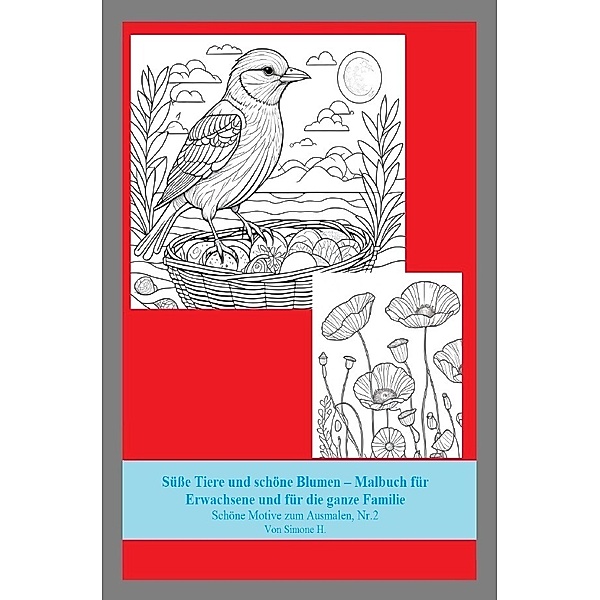Süße Tiere und schöne Blumen - Malbuch für Erwachsene und für die ganze Familie, Simone H.