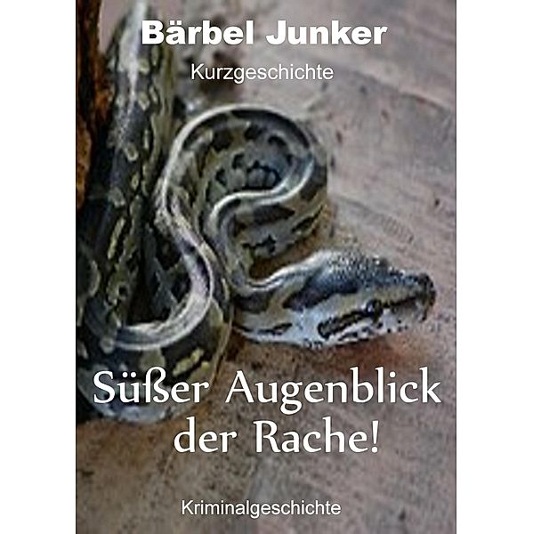 Süßer Augenblick der Rache!, Bärbel Junker