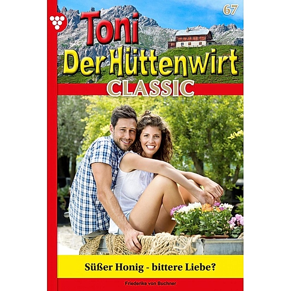 Süßer Honig - bittere Liebe? / Toni der Hüttenwirt Classic Bd.67, Friederike von Buchner