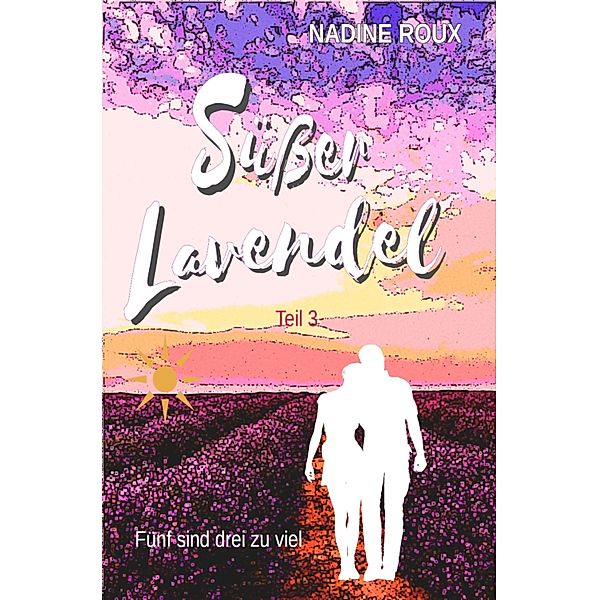 Süsser Lavendel - Fünf sind drei zu viel / Süsser Lavendel Bd.3, Nadine Roux