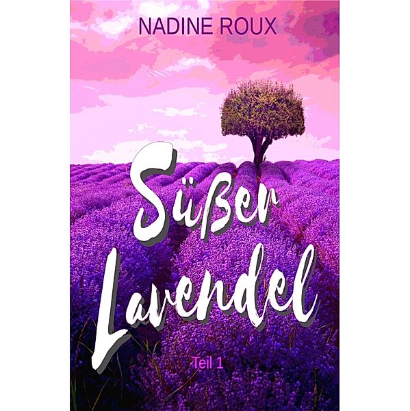 Süßer Lavendel / Süßer Lavendel Bd.1, Nadine Roux