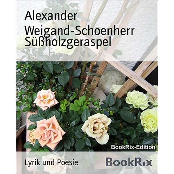 Süssholzgeraspel, Alexander Weigand-Schoenherr