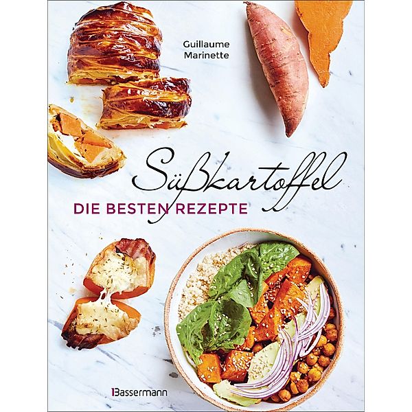 Süsskartoffel - die besten Rezepte für Püree, Pommes, Bowls, Currys, Suppen, Salate, Chips und Dips. Glutenfrei, Guillaume Marinette