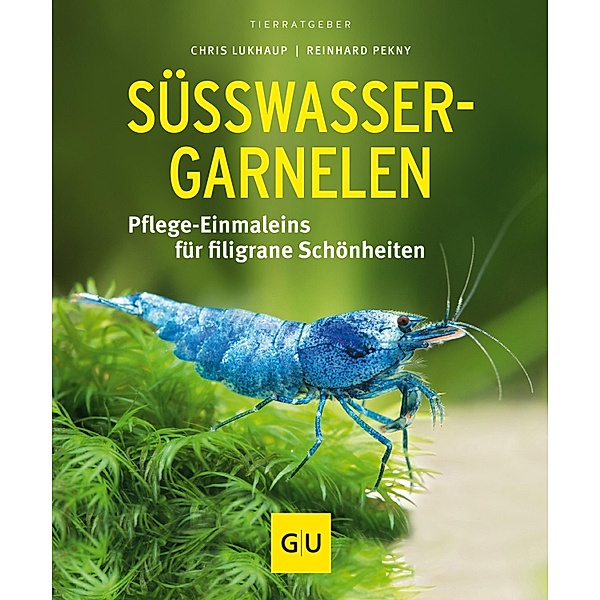 Süsswasser-Garnelen / GU Haus & Garten Tier-Ratgeber, Chris Lukhaup, Reinhard Pekny