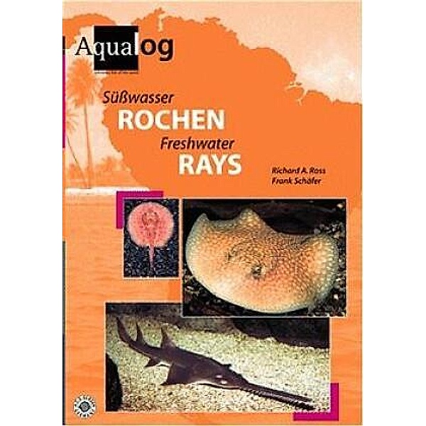 Süsswasser Rochen /Freshwater Rays, Richard A Ross, Frank Schäfer