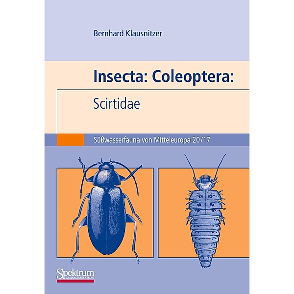 Süsswasserfauna von Mitteleuropa: 18-20 Insecta: Coleoptera: Scirtidae, Bernhard Klausnitzer