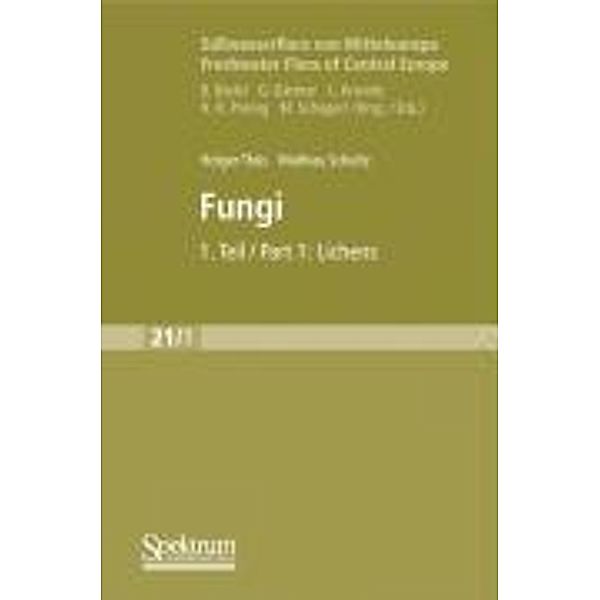 Süsswasserflora von Mitteleuropa, Bd. 21/1 Freshwater Flora of Central Europe, Vol. 21/1: Fungi / Süsswasserflora von Mitteleuropa Bd.21, Holger Thüs, Matthias Schultz