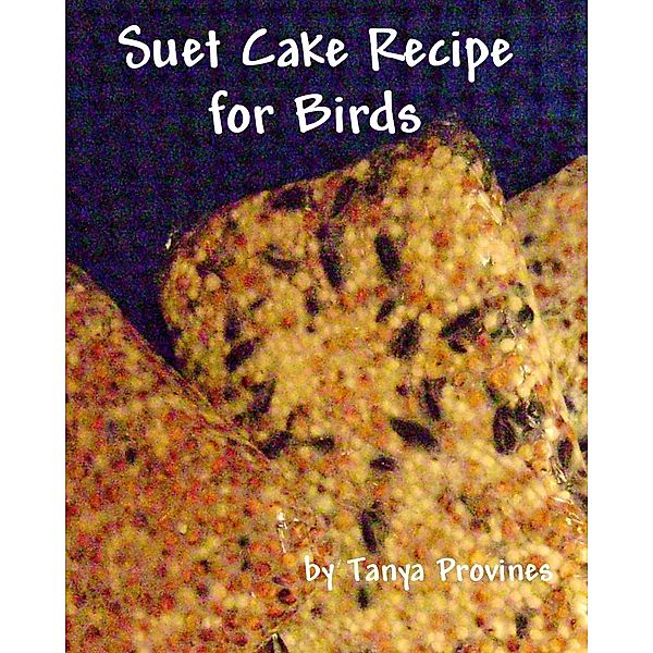Suet Cake Recipe For Birds / Tanya Provines, Tanya Provines