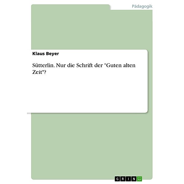 Sütterlin. Nur die Schrift der Guten alten Zeit?, Klaus Beyer