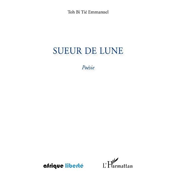 Sueur de lune / Harmattan, Tie Emmanuel Toh Bi Tie Emmanuel Toh Bi
