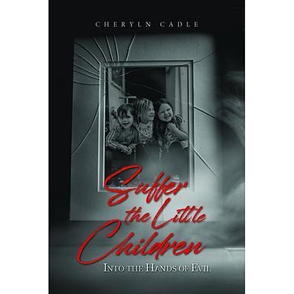 Suffer the Little Children / CCPress, Cheryln Cadle