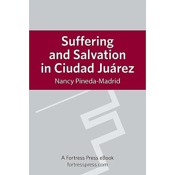 Suffering and Salvation in Cuidad Juarez, Nancy Pineda-Madrid