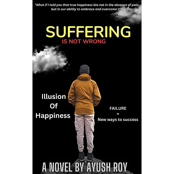 Suffering is not wrong, Ayush Roy