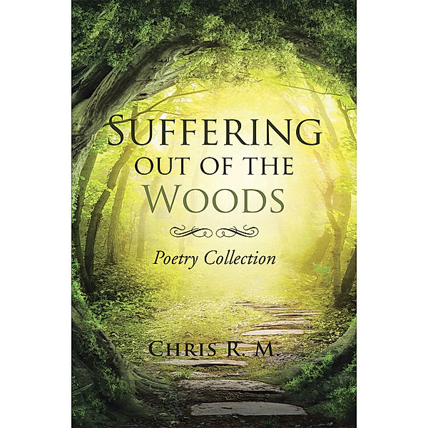 Suffering out of the Woods, Chris R. M.