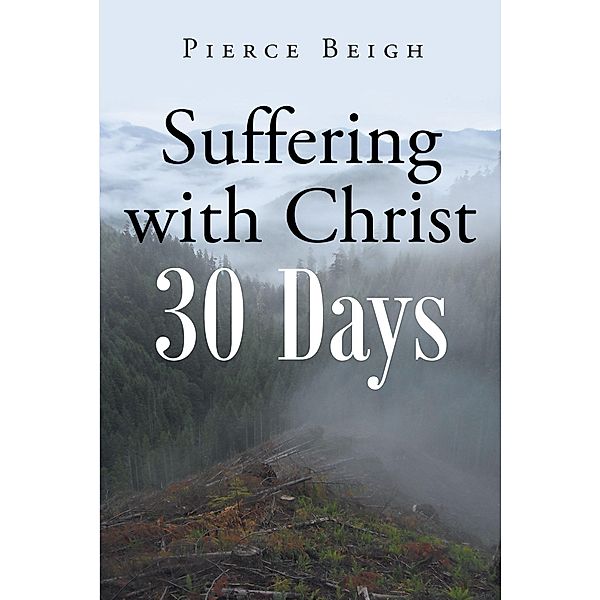 Suffering with Christ, Pierce Beigh