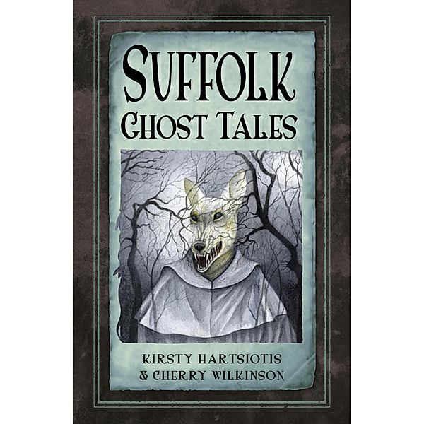 Suffolk Ghost Tales, Kirsty Hartsiotis, Cherry Wilkinson