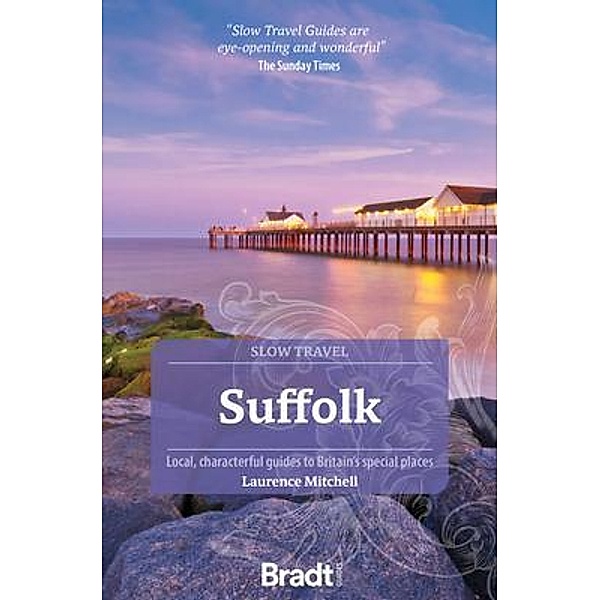 Suffolk (Slow Travel): Local, characterful guides to Britain's Special Places, Laurence Mitchell