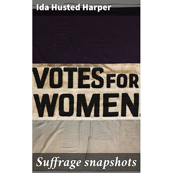 Suffrage snapshots, Ida Husted Harper