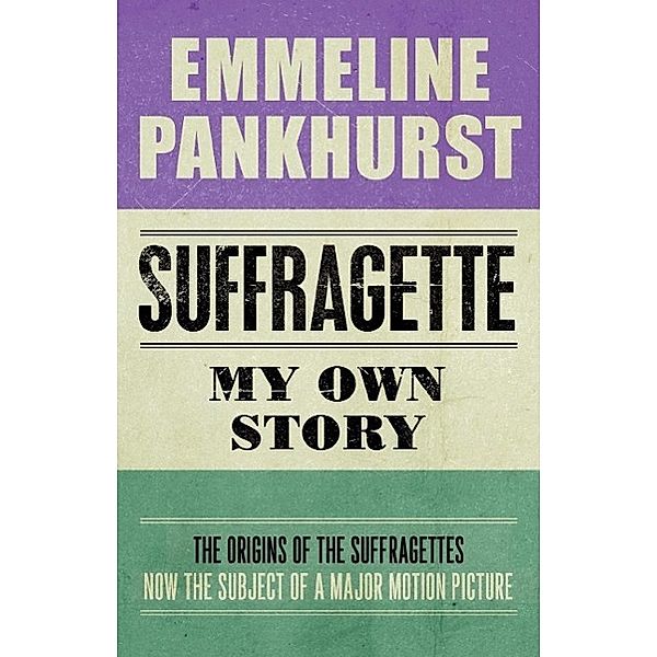 Suffragette: My Own Story, Emmeline Pankhurst