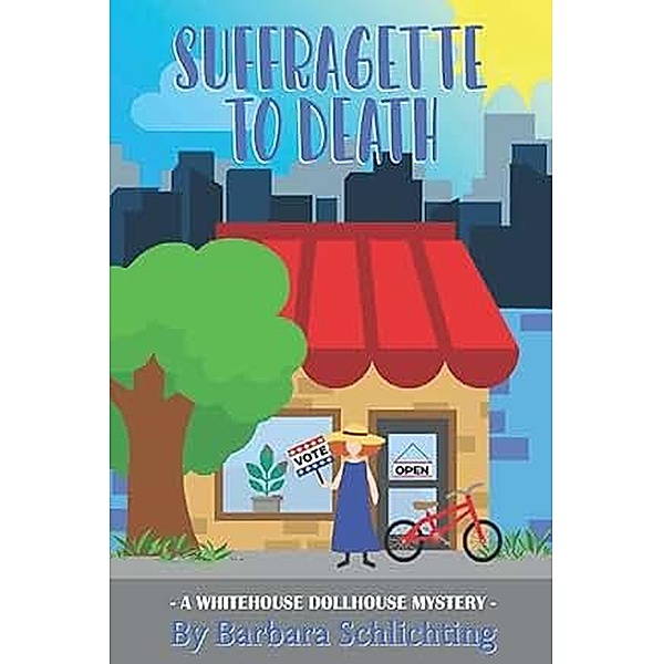 Suffragette to Death (White House Dollhouse Mystery series, #4) / White House Dollhouse Mystery series, Barbara Schlichting