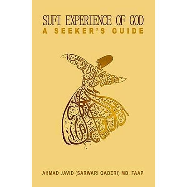 Sufi experience of God / Rustik Haws LLC, Ahmad Javid (Sarwari Qaderi) Md Faap
