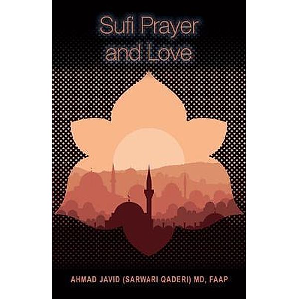 Sufi Prayer and Love / Rustik Haws LLC, Ahmad Javid (Sarwari Qaderi) Md Faap