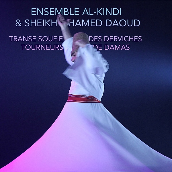 Sufi Trance Of The Whirling Dervishes Of Damascus, Ensemble Al-Kindi & Sheikh Hamed Daoud