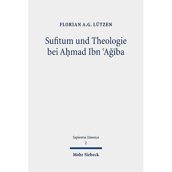Sufitum und Theologie bei A¿mad Ibn ¿Agiba, Florian A. G. Lützen