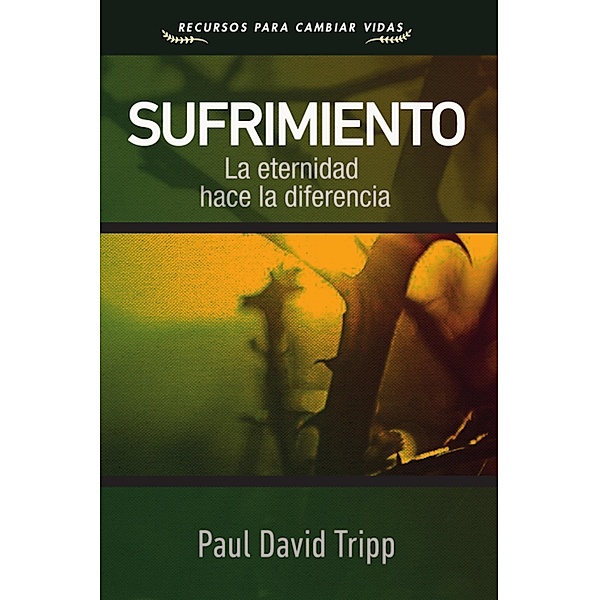 Sufrimiento / Recursos para cambiar vidas, Paul David Tripp