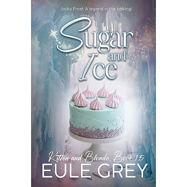 Sugar and Ice (Kitten and Blonde, #1.5) / Kitten and Blonde, Eule Grey