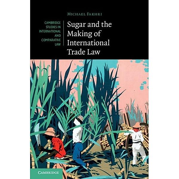 Sugar and the Making of International Trade Law, Michael Fakhri