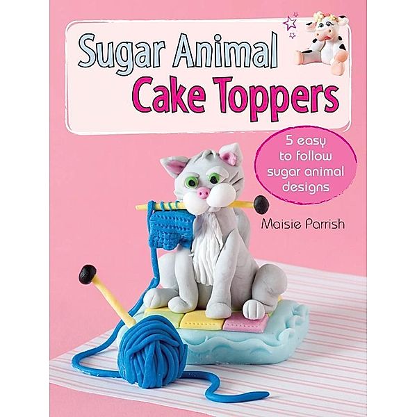 Sugar Animal Cake Toppers / David & Charles, Maisie Parrish