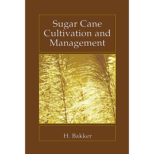 Sugar Cane Cultivation and Management, H. Bakker