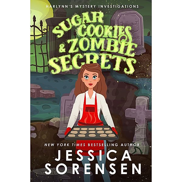 Sugar Cookies & Zombie Secrets (Harlynn's Mystery Investigations, #1) / Harlynn's Mystery Investigations, Jessica Sorensen