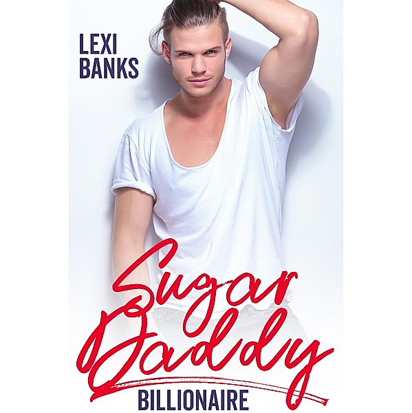 Sugar Daddy Billionaire (Billionaire Bachelors, #2) / Billionaire Bachelors, Lexi Banks