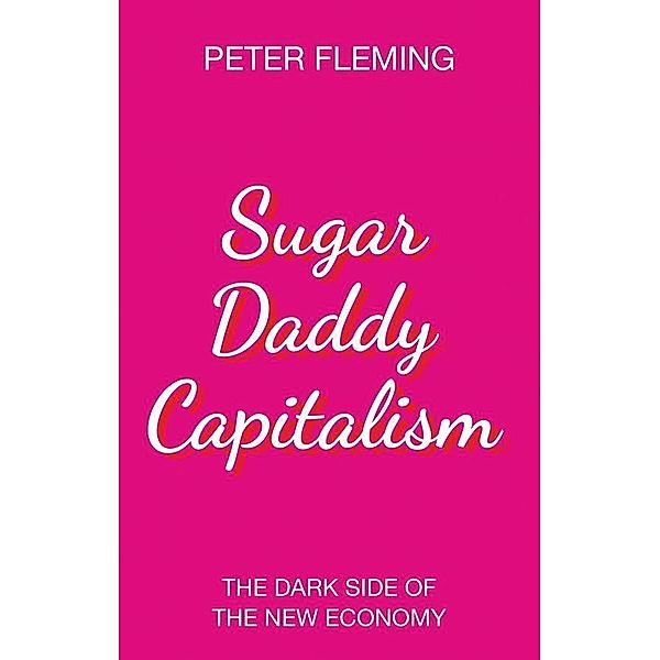 Sugar Daddy Capitalism, Peter Fleming