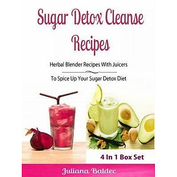 Sugar Detox Cleanse Recipes: Herbal Blender Recipes / Inge Baum, Juliana Baldec