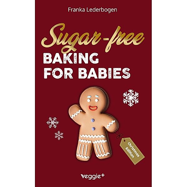 Sugar-free baking for babies (Christmas Edition), Franka Lederbogen