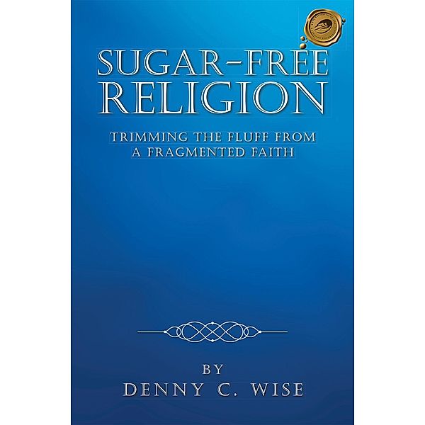 Sugar-Free Religion, Denny C. Wise