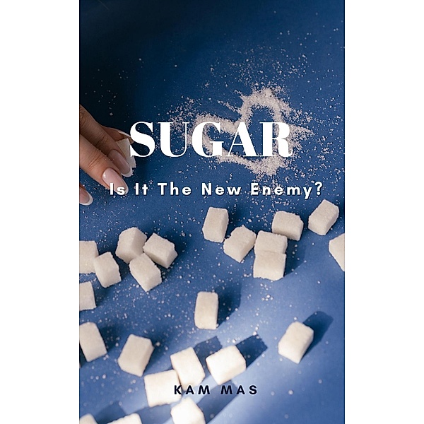 Sugar: Is it the new Enemy?, Kam Mas
