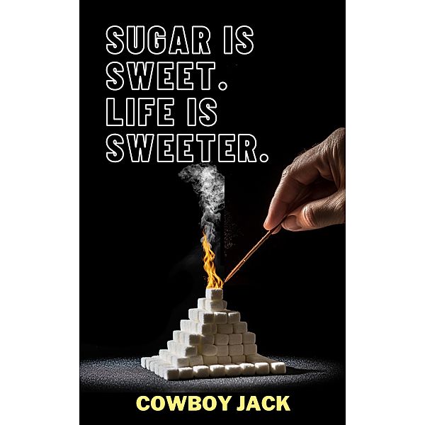 Sugar is Sweet. Life is Sweeter., Cowboy Jack