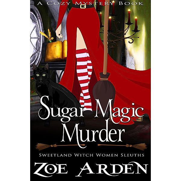 Sugar Magic Murder (#11, Sweetland Witch Women Sleuths) (A Cozy Mystery Book) / Sweetland Witch, Zoe Arden