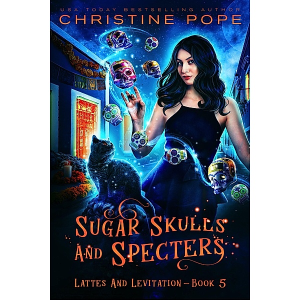 Sugar Skulls and Specters (Lattes and Levitation, #5) / Lattes and Levitation, Christine Pope