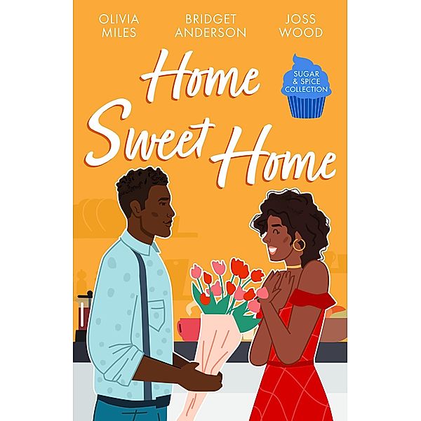 Sugar & Spice: Home Sweet Home, Olivia Miles, Bridget Anderson, Joss Wood