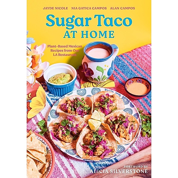 Sugar Taco at Home: Plant-Based Mexican Recipes from our L.A. Restaurant, Jayde Nicole, Nia Gatica Campos, Alan Campos