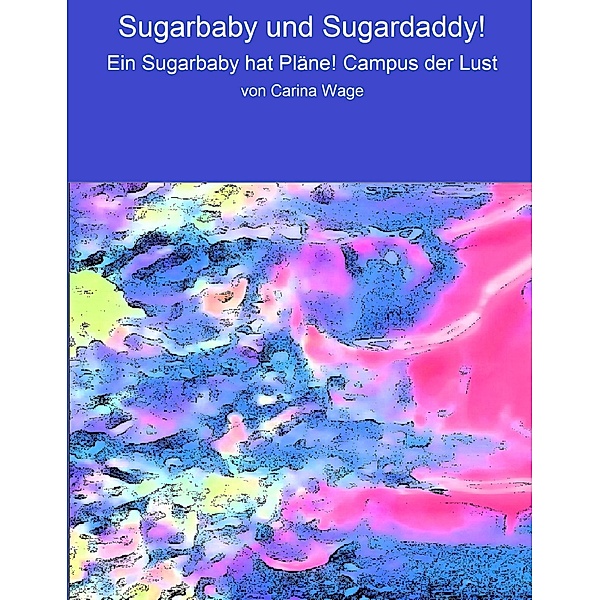 Sugarbaby und Sugardaddy!, Carina Wage