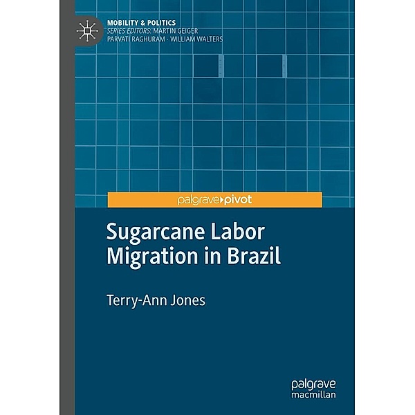 Sugarcane Labor Migration in Brazil / Mobility & Politics, Terry-Ann Jones