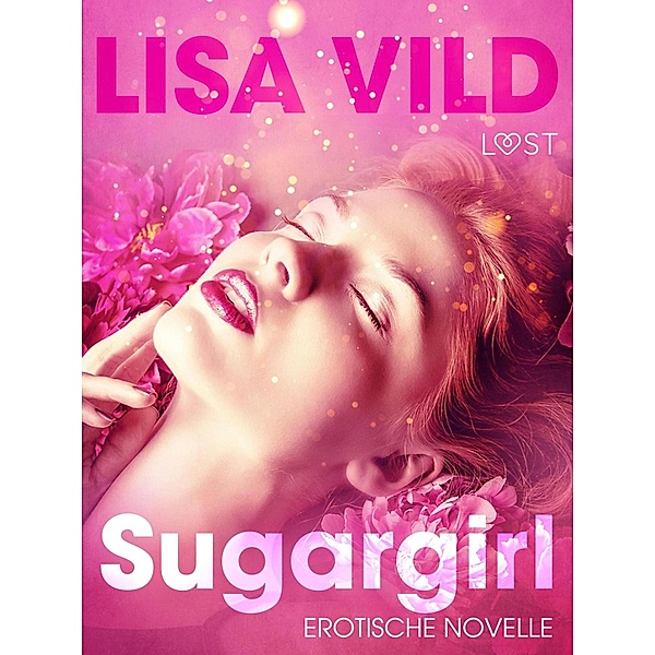 Sugargirl: Erotische Novelle / LUST, Lisa Vild